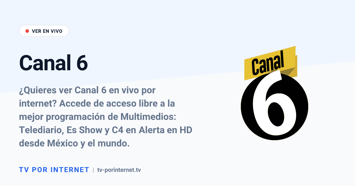 Guía oficial para ver Canal 6 en vivo por internet: Sintoniza la mejor ...